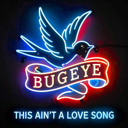 Bugeye: This Ain’t A Love Song